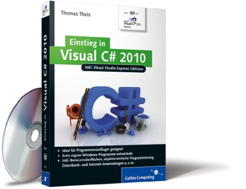 Einstieg in Visual C# 2010: Inkl. Visual Studio Express Editions (Galileo Computing)
